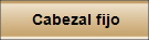 Cabezal fijo