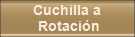 Cuchilla a 
Rotacin