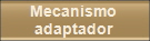 Mecanismo 
adaptador 