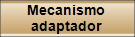 Mecanismo 
adaptador 